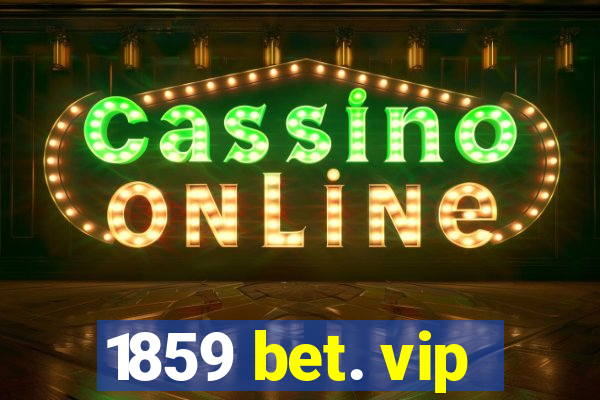 1859 bet. vip